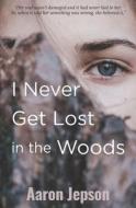 I Never Get Lost in the Woods di Aaron Jepson edito da WORLDS OF THE CRYSTAL MOON