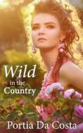 Wild in the Country di Portia Da Costa edito da Createspace Independent Publishing Platform