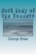 Dark Lady of the Sonnets di George Bernard Shaw edito da Createspace Independent Publishing Platform