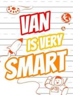 Van Is Very Smart: Primary Writing Tablet for Kids Learning to Write, Personalized Book with Child's Name for Boys, 65 Sheets of Practice di Black River Art edito da Createspace Independent Publishing Platform