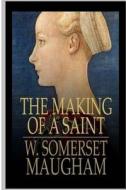 The Making of a Saint di W. Somerset Maugham edito da Createspace Independent Publishing Platform