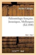 Paleontologie Francaise. Serie 1. Jurassiques, Mollusques. Tome 1 di ORBIGNY-A edito da Hachette Livre - BNF