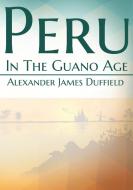 Peru In The Guano Age di Alexander James Duffield edito da Les prairies numériques