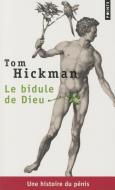 Bidule de Dieu. Une Histoire Du P'Nis(le) di Tom Hickman edito da CONTEMPORARY FRENCH FICTION