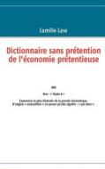 Dictionnaire sans prétention de l'économie prétentieuse di Camille Case edito da Books on Demand