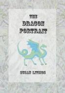 The Dragon Portrait di Susan Litsios edito da Elstir Editions
