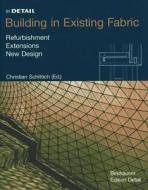 Building in Existing Fabric: Refurbishment, Extensions, New Design edito da Birkhauser