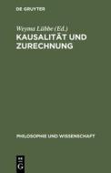 Kausalitat Und Zurechnung: Uber Verantwortung in Komplexen Kulturellen Prozessen edito da Walter de Gruyter