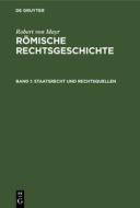 Römische Rechtsgeschichte, Band 1, Staatsrecht und Rechtsquellen di Robert Von Mayr edito da De Gruyter