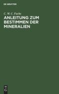 Anleitung zum Bestimmen der Mineralien di C. W. C. Fuchs edito da De Gruyter