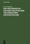 Die Mathematik an den Deutschen Technischen Hochschulen di Erwin Papperitz edito da De Gruyter