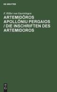 Artemid¿ros Apoll¿niu Pergaios / Die Inschriften des Artemidoros di F. Hiller von Gaertringen edito da De Gruyter