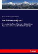 Our Summer Migrants di Thomas Bewick, James Edmund Harting edito da hansebooks