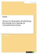 "Return On"-Kennzahlen. Beschreibung, Berechnung sowie Eignung zur Unternehmenssteuerung di Anonym edito da GRIN Verlag