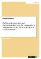 Markteintrittsstrategien und Markteintrittsbarrieren für chinesische E- Automobilhersteller auf dem deutschen Elektroautomarkt di Philipp Giselbrecht edito da GRIN Verlag