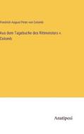 Aus dem Tagebuche des Rittmeisters v. Colomb di Friedrich August Peter Von Colomb edito da Anatiposi Verlag