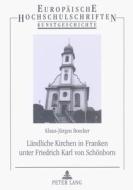Ländliche Kirchen in Franken unter Friedrich Karl von Schönborn di Klaus-Jürgen Boecker edito da Lang, Peter GmbH