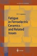 Fatigue in Ferroelectric Ceramics and Related Issues di Doru Constantin Lupascu edito da Springer Berlin Heidelberg