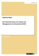 Der Karriereweg von Frauen ins Management in deutschen KMU di Stephanie Mayer edito da GRIN Publishing