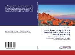 Determinant of Agricultural Cooperative Performance in Wheat Marketing di Melese Waktola edito da LAP Lambert Academic Publishing