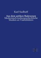 Aus dem antiken Badewesen di Karl Sudhoff edito da Vero Verlag