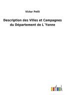 Description des Villes et Campagnes du Département de L´Yonne di Victor Petit edito da Outlook Verlag