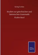 Studien zur griechischen und lateinischen Grammatik di Georg Curtius edito da Salzwasser-Verlag GmbH