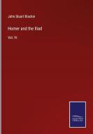 Homer and the Iliad di John Stuart Blackie edito da Salzwasser-Verlag