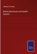 Medical, Matrimonial, and Scientific Expositor di Jefferson B. Fancher edito da Salzwasser-Verlag