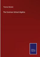 The Common School Algebra di Thomas Sherwin edito da Salzwasser-Verlag