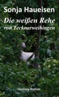 Die weißen Rehe von Tecknarweihingen di Sonja Haueisen edito da Books on Demand