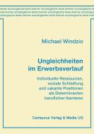 Ungleichheiten im Erwerbsverlauf di Michael Windzio edito da Centaurus Verlag & Media