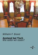 Anstand bei Tisch di Wilhelm F. Brand edito da Vero Verlag