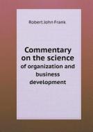 Commentary On The Science Of Organization And Business Development di Robert John Frank edito da Book On Demand Ltd.
