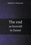 The End As Foretold In Daniel di Redford A Watkinson edito da Book On Demand Ltd.