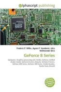 Geforce 8 Series di #Miller,  Frederic P. Vandome,  Agnes F. Mcbrewster,  John edito da Vdm Publishing House