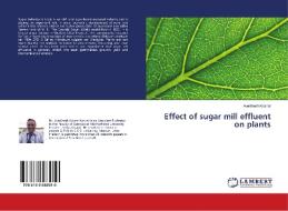 Effect of sugar mill effluent on plants di Avadhesh Koshal edito da LAP Lambert Academic Publishing