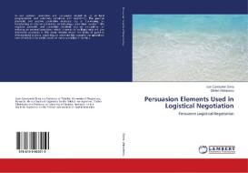 Persuasion Elements Used in Logistical Negotiation di Ioan Constantin Dima, Stefan Vladutescu edito da LAP Lambert Academic Publishing