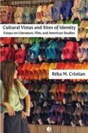Cultural Vistas and Sites of Identity: Essays on Literature, Film and American Studies di Reka M. Cristian edito da Americana eBooks