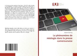Le phénomène de néologie dans la presse camerounaise di Josianne Matchug edito da Éditions universitaires européennes