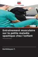 Entraînement musculaire sur la petite maladie spastique chez l'enfant di Karthikeyan T. edito da Editions Notre Savoir