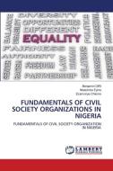 FUNDAMENTALS OF CIVIL SOCIETY ORGANIZATIONS IN NIGERIA di Benjamin Diri, Nkatomba Eyina, Ezemonye Chieme edito da LAP LAMBERT Academic Publishing