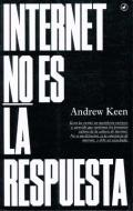 Internet No Es la Respuesta di Andrew Keen edito da LA GALERA