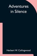 Adventures in Silence di Herbert W. Collingwood edito da Alpha Editions