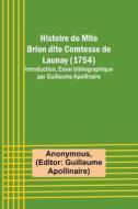 Histoire de Mlle Brion dite Comtesse de Launay (1754); Introduction, Essai bibliographique par Guillaume Apollinaire di Anonymous edito da Alpha Editions