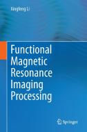 Functional Magnetic Resonance Imaging Processing di Xingfeng Li edito da Springer-Verlag GmbH