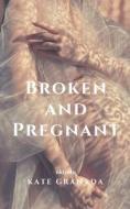 Broken and Pregnant di Kate Granada edito da PENGUIN BOOKS