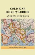 Cold War Road Warrior di Andrew Sherwood edito da Andrew Sherwood