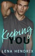 Keeping You di Lena Hendrix edito da Independently Published