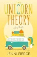 The Unicorn Theory di Fierce Jenni Fierce edito da Independently Published